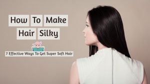 Read more about the article How To Make Hair Silky- 7 Effective Ways To Get Super Soft Hair