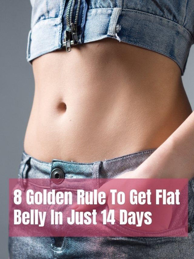 8 Golden Rules to Get Flat Belly In Just 14 Days